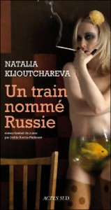 [Un train nommé Russie]  de Natalia Klioutchareva  (traduit par Joelle Roche-Parfenov - éd. Actes Sud)